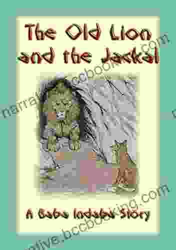 The Old Lion And The Jackal A Baba Indaba Story: Take Warning From The Misfortunes Of Others (The Baba Indaba 30)