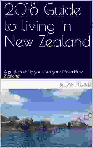 2024 Guide To Living In New Zealand: A Guide To Help You Start Your Life In New Zealand