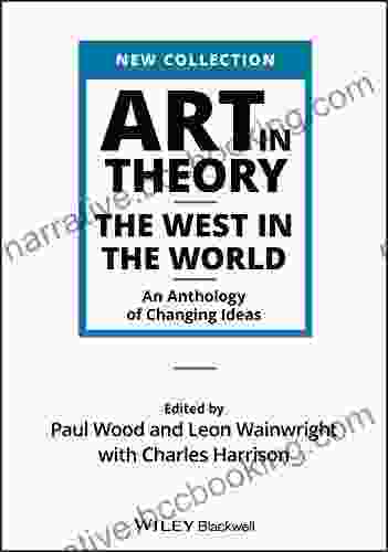 Art In Theory: The West In The World An Anthology Of Changing Ideas