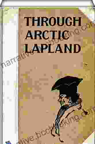 Through Arctic Lapland Charles John Cutcliffe Wright Hyne