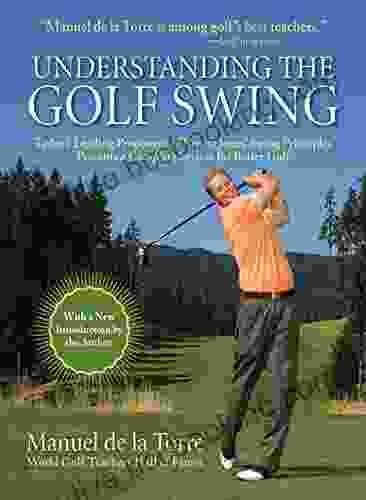 Understanding The Golf Swing: Today S Leading Proponents Of Ernest Jones Swing Principles Presents A Complete System For Better Golf