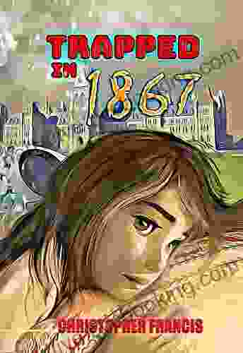 Trapped In 1867: A Middle Grade Time Travelling Adventure