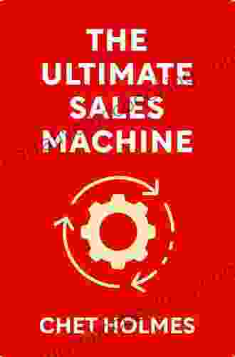The Ultimate Sales Machine: Turbocharge Your Business With Relentless Focus On 12 Key Strategies