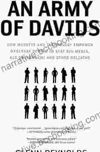 An Army Of Davids: How Markets And Technology Empower Ordinary People To Beat Big Media Big Government And Other Goliaths