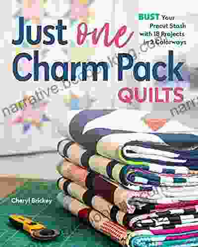 Just One Charm Pack Quilts: Bust Your Precut Stash With 18 Projects In 2 Colorways