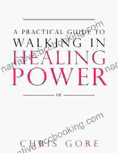 A Practical Guide To Walking In Healing Power