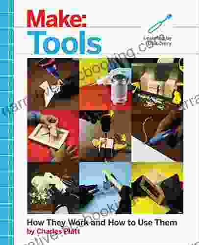 Make: Tools: How They Work And How To Use Them (Make: Technology On Your Time)