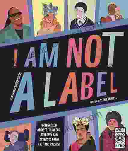 I Am Not A Label: 34 Disabled Artists Thinkers Athletes And Activists From Past And Present