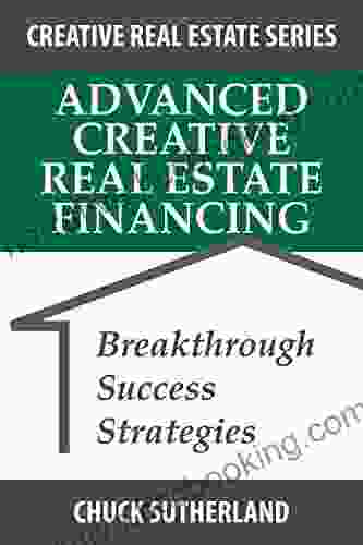 Advanced Creative Real Estate Financing: Breakthrough Success Strategies (Creative Real Estate 3)