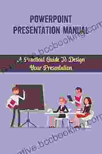 Powerpoint Presentation Manual: A Practical Guide To Design Your Presentation