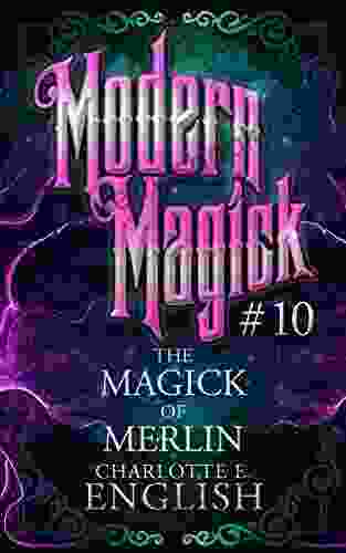 The Magick Of Merlin (Modern Magick 10)