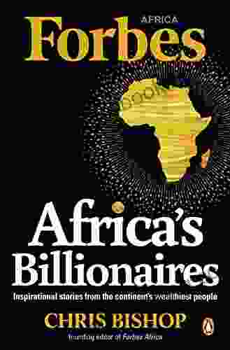 Africa S Billionaires: Inspirational Stories From The Continent S Wealthiest People