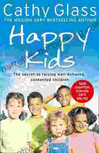 Happy Kids: The Secrets To Raising Well Behaved Contented Children