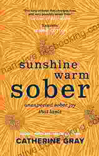 Sunshine Warm Sober: The Unexpected Joy Of Being Sober Forever
