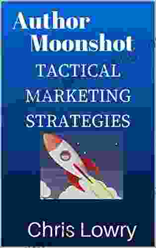 Author Moonshot Tactical Marketing Strategies: Writer S Guide To Better Marketing