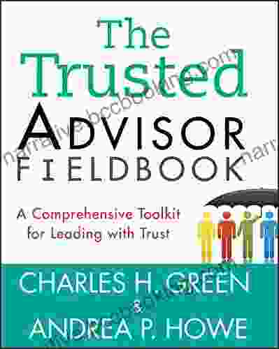 The Trusted Advisor Fieldbook: A Comprehensive Toolkit For Leading With Trust