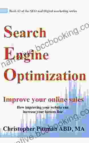 Search Engine Optimization: Improve Your Online Sales How Improving Your Website Can Increase Your Bottom Line (The SEO And Digital Marketing 2)