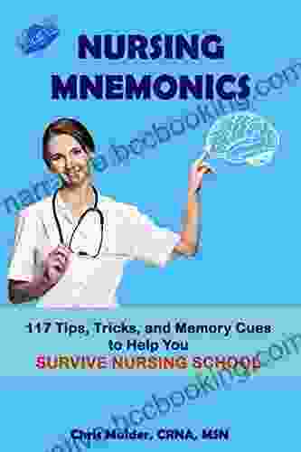 Nursing Mnemonics: 117 Tips Tricks And Memory Cues To Help You Survive Nursing School