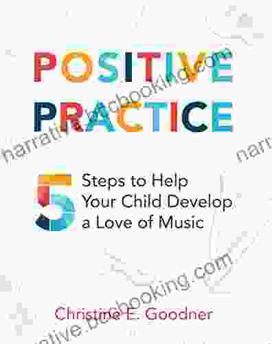 Positive Practice: 5 Steps To Help Your Child Develop A Love Of Music