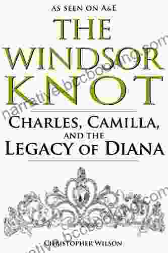 The Windsor Knot: Charles Camilla And The Legacy Of Diana