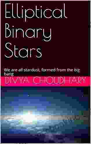 Elliptical Binary Stars: We Are All Stardust Formed From The Big Bang