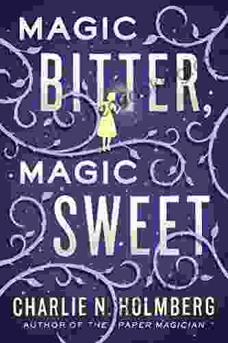 Magic Bitter Magic Sweet Charlie N Holmberg