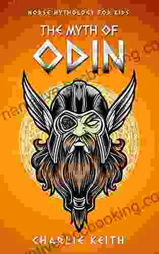 Norse Mythology For Kids : The MYTH Of ODIN: (Before Ragnarok Fun Easy Reading) (Norse Myths 3)