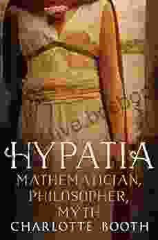 Hypatia: Mathematician Philosopher Myth Charlotte Booth
