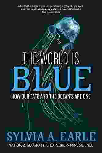 The World Is Blue: How Our Fate And The Ocean S Are One