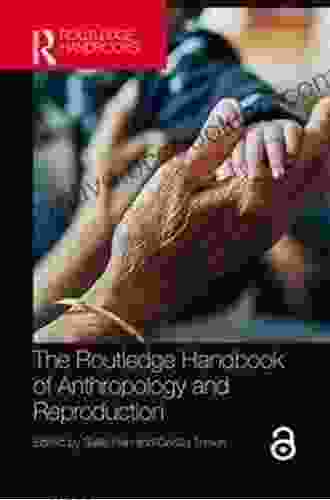 The Routledge Handbook Of Anthropology And Reproduction (Routledge Anthropology Handbooks)
