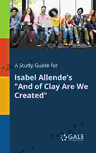 A Study Guide For Isabel Allende S And Of Clay Are We Created (Short Stories For Students)