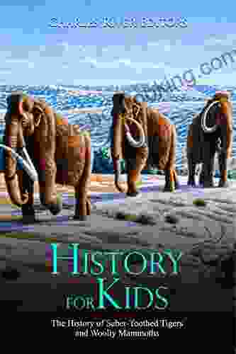 History For Kids: The History Of Saber Toothed Tigers And Woolly Mammoths