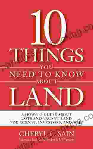 10 Things You Need To Know About Land: A How To Guide About Lots And Vacant Land For Agents Investors And You