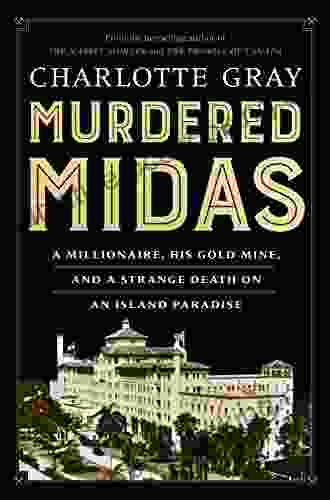 Murdered Midas: A Millionaire His Gold Mine And A Strange Death On An Island Paradise