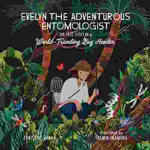 Evelyn The Adventurous Entomologist: The True Story Of A World Traveling Bug Hunter