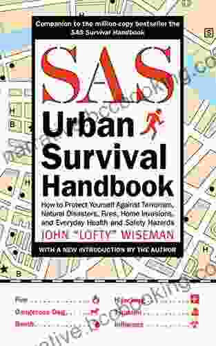 SAS Urban Survival Handbook: How To Protect Yourself Against Terrorism Natural Disasters Fires Home Invasions And Everyday Health And Safety Hazards