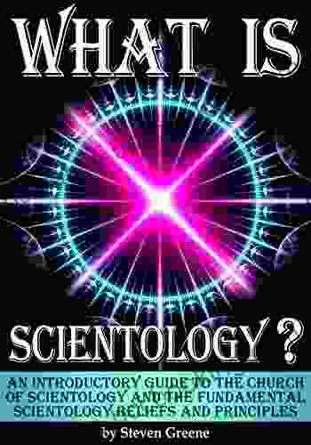 What Is Scientology?: An Introductory Guide To The Church Of Scientology And The Fundamental Scientology Beliefs And Principles