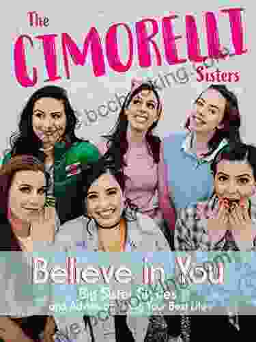 Believe In You: Big Sister Stories And Advice On Living Your Best Life