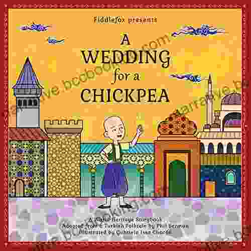 A Wedding For A Chickpea: A Turkish Folktale (World Heritage Storybook 1)
