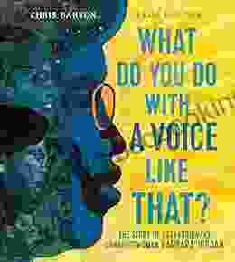 What Do You Do With A Voice Like That?: The Story Of Extraordinary Congresswoman Barbara Jordan