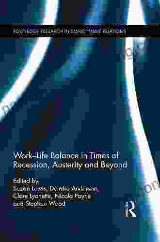 Work Life Balance In Times Of Recession Austerity And Beyond (Routledge Research In Employment Relations 38)