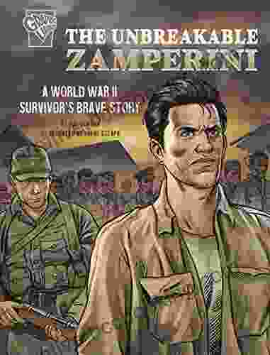 The Unbreakable Zamperini: A World War II Survivor S Brave Story (Amazing World War II Stories)
