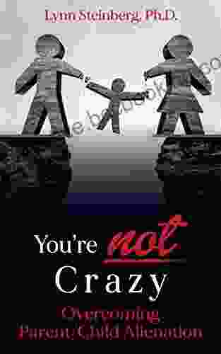 You Re Not Crazy: Overcoming Parent/Child Alienation